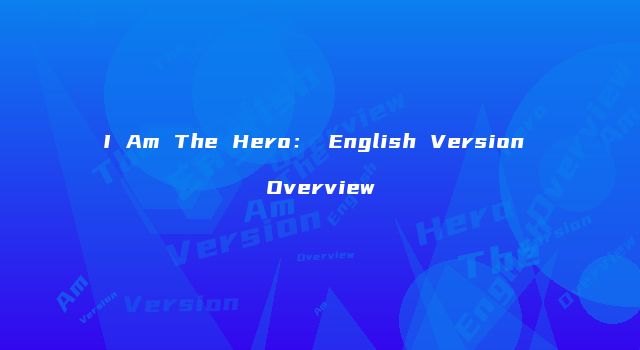 I Am The Hero： English Version Overview